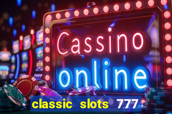 classic slots 777 paga mesmo